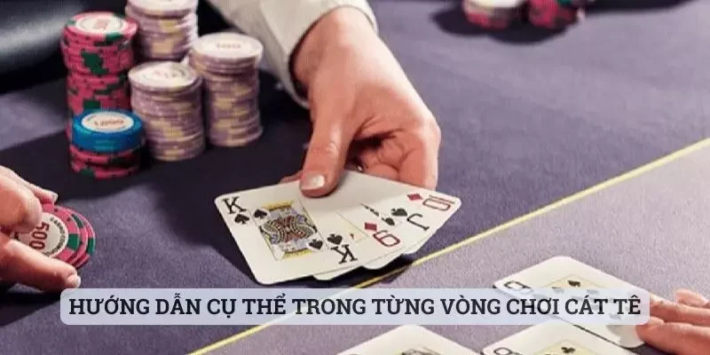Hướng dẫn cụ thể trong từng vòng chơi Cát Tê