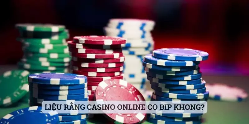 Liệu rằng casino online co bip khong?