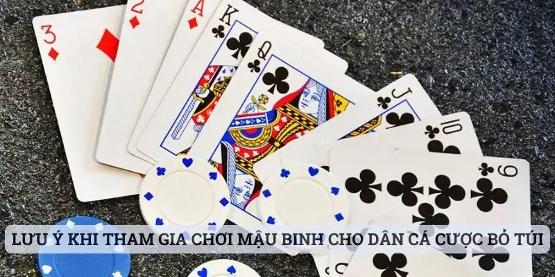 Lưu ý khi tham gia chơi Mậu Binh cho dân cá cược bỏ túi