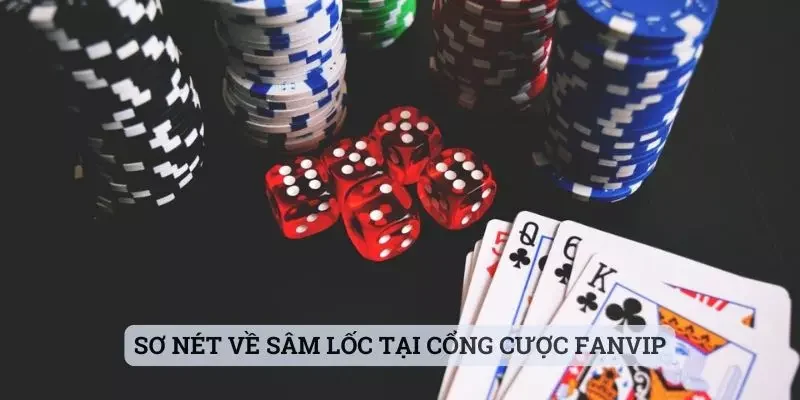 Sơ nét về sâm lốc tại cổng cược Fanvip