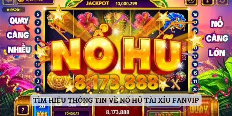 Tìm hiểu thông tin về Nổ Hũ Tài Xỉu Fanvip